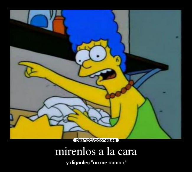 Marge Simpson diciendo: Mírenlos a los jos y díganles: no me robes.